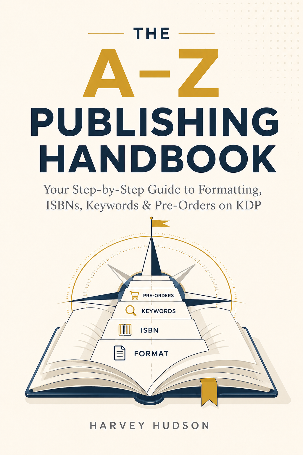 The A-Z Publishing Handbook: Your Step-By-Step Guide to Formatting, ISBNs, Keywords, & Pre-Orders on KDP