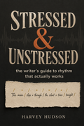STRESSED & UNSTRESSED The Writer's Guide to Rhythm That Actually Works by Harvey Hudson